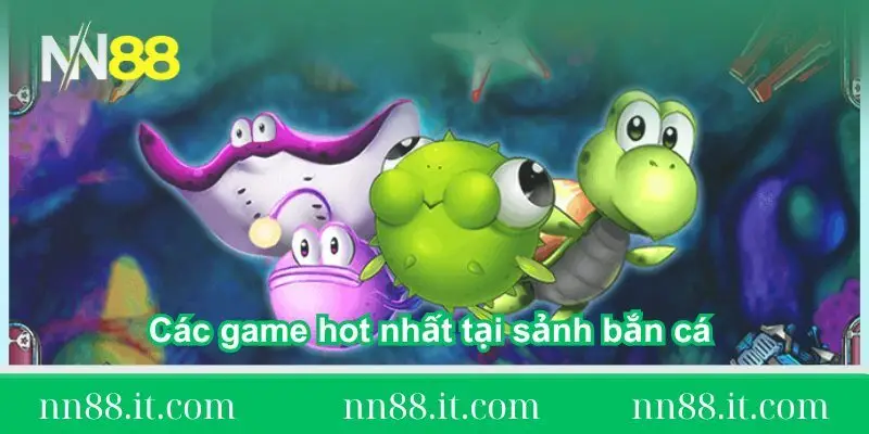 cac-game-hot-nhat-tai-sanh-ban-ca-nn88