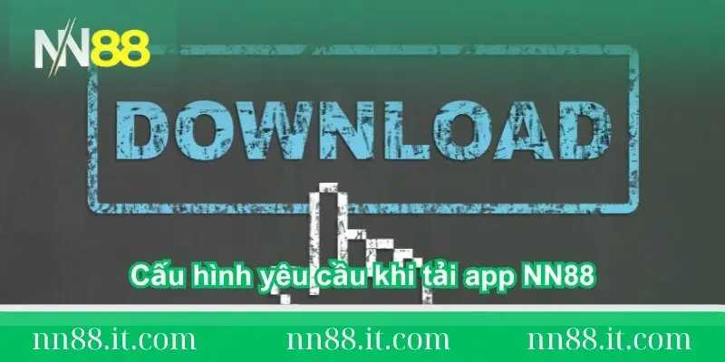 cau-hinh-yeu-cau-khi-tai-app-nn88