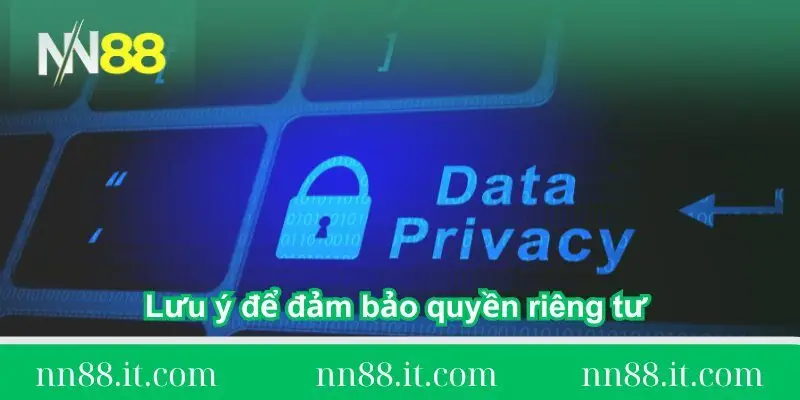 luu-y-de-dam-bao-quyen-rieng-tu-tai-nn88